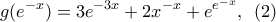 \displaystyle{g(e^{-x})=3e^{-3x}+2x^{-x}+e^{e^{-x}}, \,\,\, (2)} \displaystyle{g(e^{-x})=3e^{-3x}+2x^{-x}+e^{e^{-x}}, \,\,\, (2)}