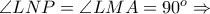 \angle LNP= \angle LMA= 90^{o}\Rightarrow