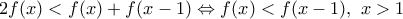 2f(x)<f(x)+f(x-1)\Leftrightarrow f(x)<f(x-1),\,\,x>1