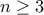 n \ge 3
