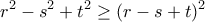 \displaystyle r^2-s^2+t^2 \geq(r-s+t)^2