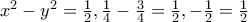 x^2-y^2=\frac{1}{2},\frac{1}{4}-\frac{3}{4}=\frac{1}{2},-\frac{1}{2}=\frac{1}{2}
