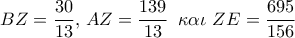 BZ = \dfrac{{30}}{{13}},\,AZ = \dfrac{{139}}{{13}}\,\,\,\kappa \alpha \iota \,\,ZE = \dfrac{{695}}{{156}}