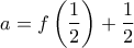 a=f\left(\dfrac{1}{2}\right)+\dfrac{1}{2}