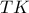 TK