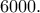 6000.