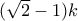 (\sqrt{2}-1)k