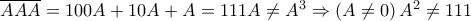\overline{AAA}= 100A + 10A + A= 111A\neq A^{3}\Rightarrow \left (A\neq 0 \right )A^{2}\neq 111