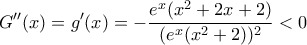 \displaystyle{G''(x)=g'(x)=-\frac{e^x(x^2+2x+2)}{(e^x(x^2+2))^2}<0}
