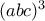 (abc)^3