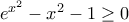 {{e}^{{{x}^{2}}}}-{{x}^{2}}-1\ge 0