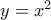 y = x^2