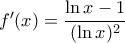 f'(x) = \dfrac {\ln x -1}{(\ln x) ^2}