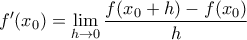 \displaystyle{f'({x_0}) = \mathop {\lim }\limits_{h \to 0} \frac{{f({x_0} + h) - f({x_0})}}{h}}