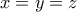 x = y = z