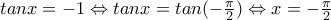 tanx = -1 \Leftrightarrow tanx = tan(-\frac {\pi}{2}) \Leftrightarrow x = -\frac {\pi}{2}