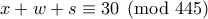 x+w+s\equiv 30 \pmod{445}
