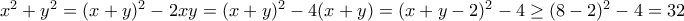 x^2+y^2=(x+y)^2-2xy=(x+y)^2-4(x+y)=(x+y-2)^2-4\geq (8-2)^2-4=32