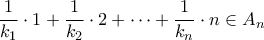\displaystyle\frac{1}{k_1}\cdot 1+\frac{1}{k_2}\cdot 2+\dots+\frac{1}{k_n}\cdot n \in A_n