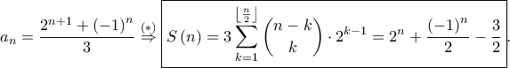 \displaystyle a_{n}=\frac{2^{n+1}+\left ( -1 \right )^{n}}{3}\overset{\left ( \ast  \right )}\Rightarrow \boxed{S\left ( n \right )=3\sum_{k=1}^{\left \lfloor \frac{n}{2} \right \rfloor } \binom{n-k}{k}\cdot 2^{k-1}=2^{n}+\frac{\left ( -1 \right )^{n}}{2}-\frac{3}{2}}.
