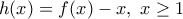 \displaystyle{h(x)=f(x)-x,~x\geq 1}