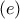 \displaystyle{ (e) }