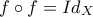 \displaystyle{f\circ f=Id_{X}}