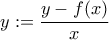 \displaystyle{y:=\frac{y-f(x)}{x}}