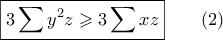 \displaystyle{ \boxed{3\sum y^2z \geqslant 3\sum xz} \qquad (2)}