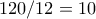 120/12 = 10