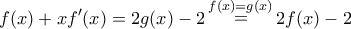 \displaystyle{f(x) + xf'(x) = 2g(x) - 2\mathop  = \limits^{f(x) = g(x)} 2f(x) - 2}