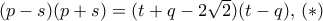  (p-s)(p+s) = (t+q-2\sqrt 2)(t-q), \,  (*)