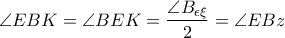 \displaystyle{\angle{EBK}=\angle{BEK}=\frac{\angle{B_{\epsilon \xi}}}{2}=\angle{EBz}}