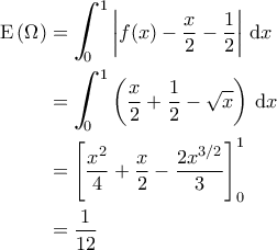 \displaystyle{\begin{aligned} 
{\rm E}\left ( \Omega  \right ) &= \bigintsss_{0}^{1} \left | f(x) - \frac{x}{2} - \frac{1}{2} \right |\, {\rm d}x \\  
 &=\bigintsss_{0}^{1} \left ( \frac{x}{2} + \frac{1}{2} - \sqrt{x} \right ) \, {\rm d}x \\  
 &= \left [ \frac{x^2}{4} + \frac{x}{2} - \frac{2x^{3/2}}{3} \right ]_0^1\\  
 &= \frac{1}{12} 
\end{aligned}}