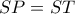 SP=ST
