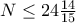 N \le 24 \frac {14}{15}
