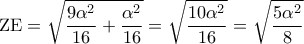 \displaystyle{{\mkern 1mu} {\rm{ZE}} = \sqrt {\frac{{9{\alpha ^2}}}{{16}} + \frac{{{\alpha ^2}}}{{16}}}  = \sqrt {\frac{{10{\alpha ^2}}}{{16}}}  = {\mkern 1mu} \sqrt {\frac{{5{\alpha ^2}}}{8}} {\mkern 1mu} {\mkern 1mu} {\mkern 1mu} {\mkern 1mu} }