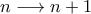 \displaystyle{n\longrightarrow n+1}