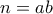 n=ab