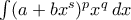 \int (a+bx^s)^p x^q\,dx