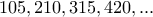 \displaystyle{105,210,315 ,420,...}