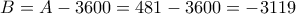 B = A-3600 = 481 - 3600 = -3119