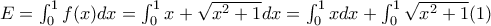 E=\int_{0}^{1}{f(x)dx}= \int_{0}^{1}{x+\sqrt{x^{2}+1}dx}=\int_{0}^{1}{xdx}+\int_{0}^{1}{\sqrt{x^{2}+1}} (1)