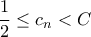 \dfrac{1}{2} \leq c_n<C