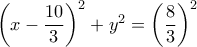 {\left( {x - \dfrac{{10}}{3}} \right)^2} + {y^2} = {\left( {\dfrac{8}{3}} \right)^2}