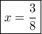 \boxed{x=\frac{3}{8}}