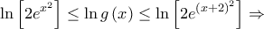 \displaystyle{\ln \left[ {2{e^{{x^2}}}} \right] \le \ln g\left( x \right) \le \ln \left[ {2{e^{{{\left( {x + 2} \right)}^2}}}} \right] \Rightarrow }