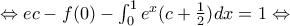 \Leftrightarrow ec-f(0)-\int_{0}^{1}{e^{x}(c+\frac{1}{2})}dx=1\Leftrightarrow