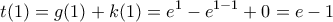 \displaystyle{t(1)=g(1)+k(1)=e^{1}-e^{1-1}+0=e-1}