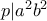 p|{{a}^{2}}{{b}^{2}}